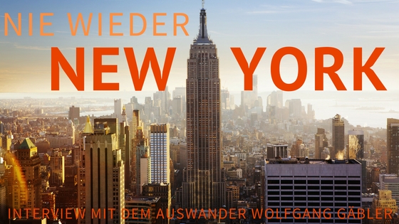 Nie wieder New York City – Auswanderer Interview mit Wolfgang Gäbler